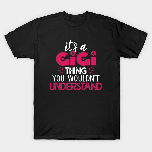 It's A GIGI Thing You Wouldn't Understand Gift Gigi Lovers Gift T-Shirt by mommyshirts